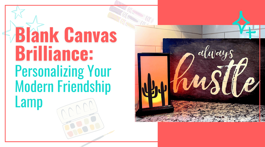 Blank Canvas Brilliance: Personalizing Your Modern Friendship Lamp - Friendship Lamps | Powered by Filimin