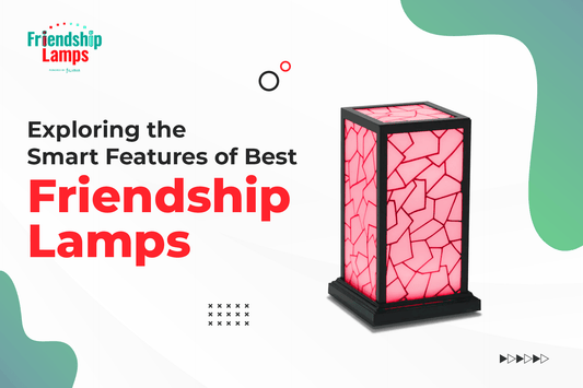 Exploring The Smart Features Of Best Friendship Lamps - Friendship Lamps | Powered by Filimin