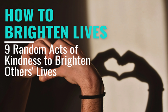 How to Brighten Lives: 9 Random Acts of Kindness to Brighten Others' Lives