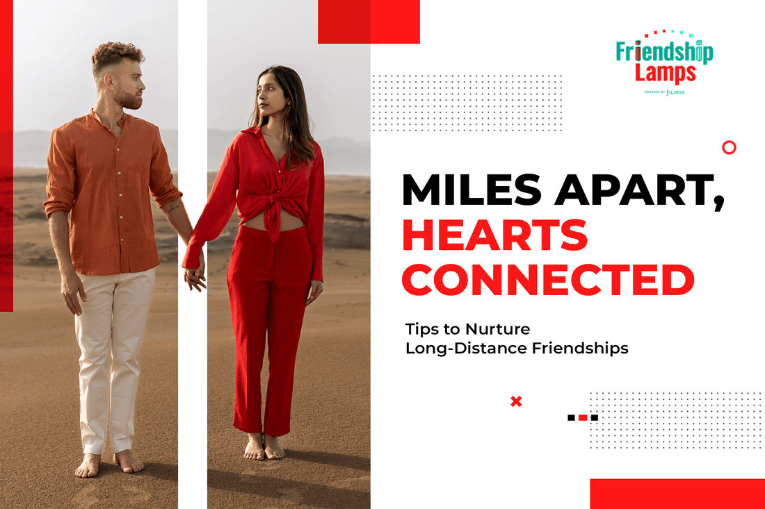 Miles Apart, Hearts Connected: Tips to Nurture Long-Distance Friendships - Friendship Lamps | Powered by Filimin