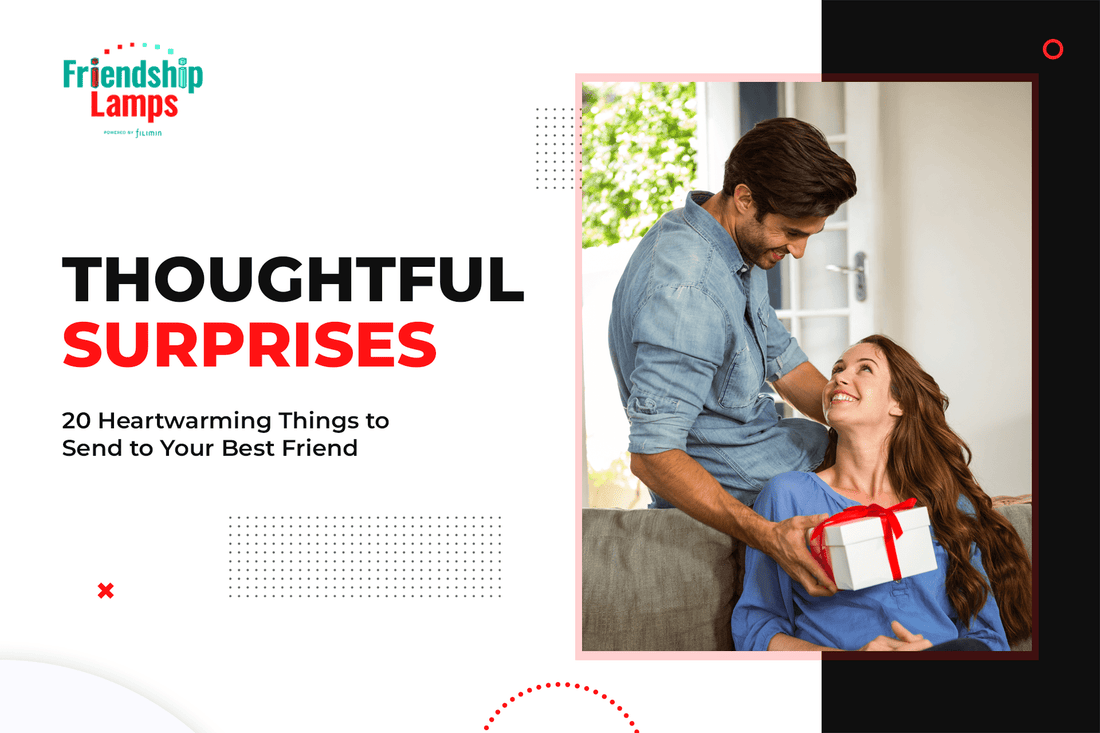 Thoughtful Surprises: 20 Heartwarming Things to Send to Your Best Friend - Friendship Lamps | Powered by Filimin